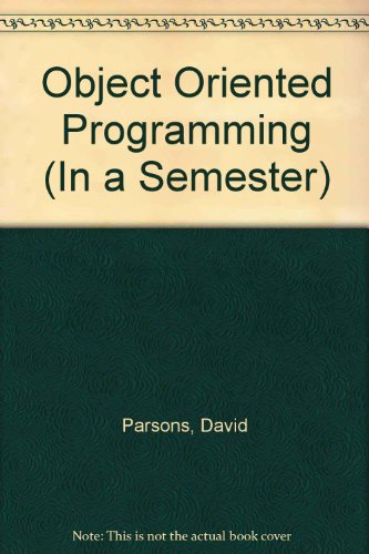 Object Oriented Programming (In a Semester) (9781858050898) by Parsons, David