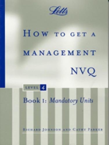 Imagen de archivo de How to Get a Management NVQ, Level 4: Book 1: Mandatory Units (Nvq S) a la venta por WorldofBooks