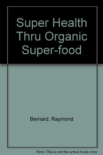 Super Health Thru Organic Super-food (9781858104034) by Raymond Bernard