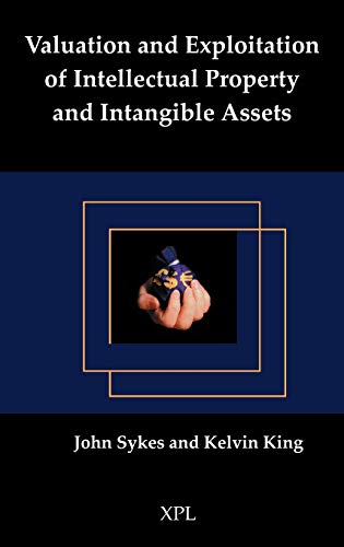 Valuation and Exploitation of Intellectual Property and Intangible Assets (9781858112817) by Sykes, Fellow John; King, Kelvin
