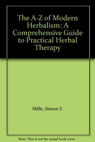 Stock image for The A-Z of Modern Herbalism: A Comprehensive Guide to Practical Herbal Therapy for sale by AwesomeBooks