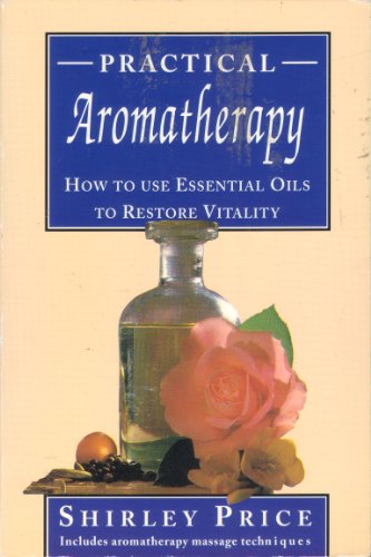 Practical aromatherapy: how to use essential oils to restore vitality (9781858131535) by PRICE, Shirley