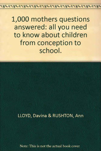 Stock image for 1,000 mothers questions answered: all you need to know about children from conception to school. for sale by AwesomeBooks