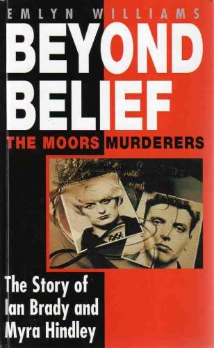 9781858131948: Beyond Belief: The Moors Murderers. The Story of Ian Brady and Myra Hindley