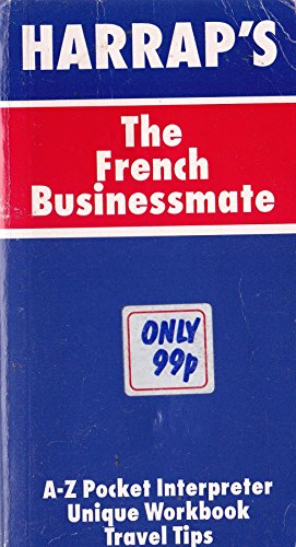 Imagen de archivo de The French Businessmate (Harrap's) A-Z Pocket Interpreter. Unique Workbook. Travel Tips a la venta por Goldstone Books