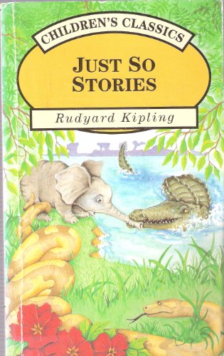 Just So Stories (Children's Classics series) (9781858135274) by Rudyard Kipling