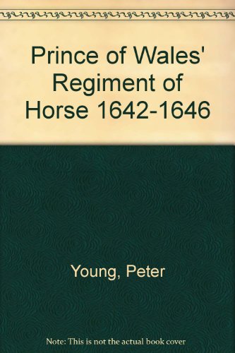 Prince of Wales' Regiment of Horse 1642-1646 (9781858180298) by Peter Young