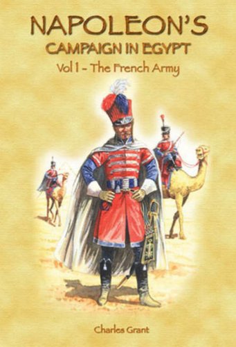 Napoleon's Campaign in Egypt: A Guide for Wargamers: French Army v. 1 (9781858185248) by Charles. Grant