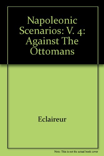 9781858185880: Napoleonic Scenarios: v. 4: Against the Ottomans (Napoleonic Scenarios: Against the Ottomans)