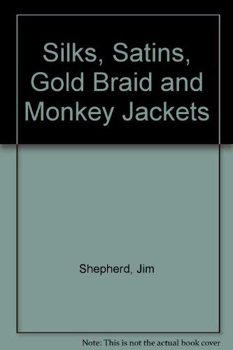 Silks, Satins, Gold Braid and Monkey Jackets: an Autobiography (9781858213422) by Shepherd, Jim