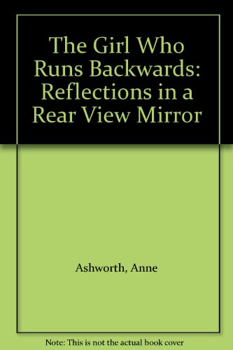 9781858214900: The Girl Who Runs Backwards: Reflections in a Rear View Mirror
