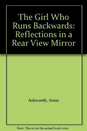 Stock image for The Girl Who Runs Backwards: Reflections in a Rear View Mirror for sale by WorldofBooks