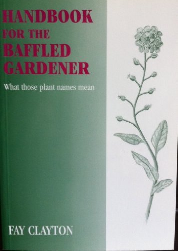 Imagen de archivo de Handbook for the Baffled Gardener: What Those Plant Names Mean a la venta por SOLBOOKS