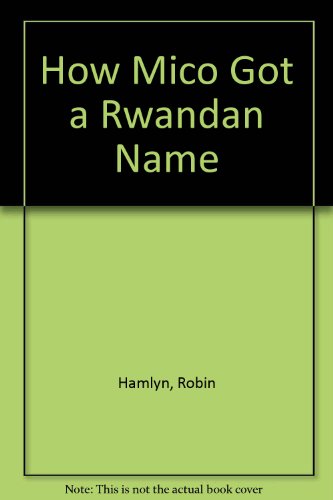 How Mico Got a Rwandan Name (9781858216454) by Hamlyn, Robin