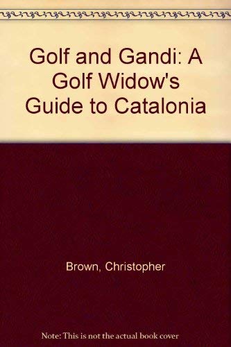Golf and Gaudi: The Golf Widow's Guide to Catalonia (9781858217130) by Brown, Christopher