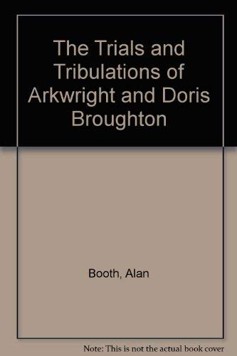 Beispielbild fr The Trials and Tribulations of Arkwright and Doris Broughton zum Verkauf von AwesomeBooks