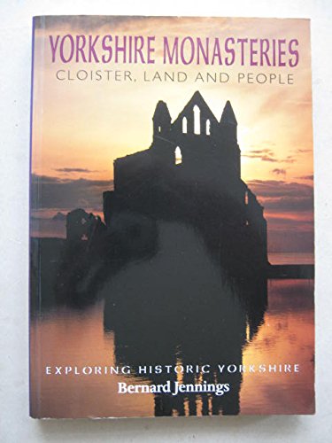 Beispielbild fr Yorkshire Monasteries, Cloister, Land and People. Exploring Historic Yorkshire zum Verkauf von Bailgate Books Ltd