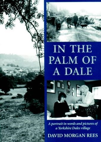 Stock image for In the Palm of a Dale: A Portrait in Words and Pictures of a Yorkshire Dales Village for sale by WorldofBooks