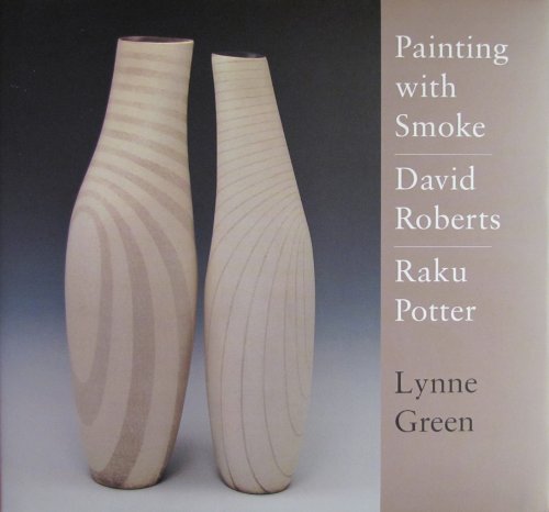 Painting with Smoke, David Roberts, Raku Potter (9781858251431) by Lynne Green