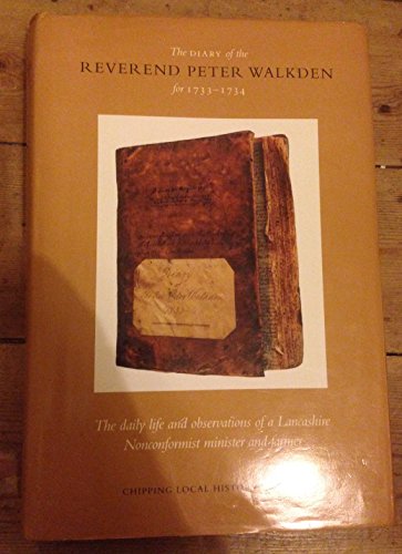 Imagen de archivo de Diary from January 1733 to March 1734. Written by the Reverend Peter Walkden ; Transcribed and with an introduction, indexes and notes by members of Chipping Local History Society. OTLEY : 2000. HARDBACK in JACKET. [ Nonconformist Minsiter and Farmer ] a la venta por Rosley Books est. 2000