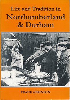 Life and Tradition in Northumberland and Durham (9781858251479) by Atkinson, Frank