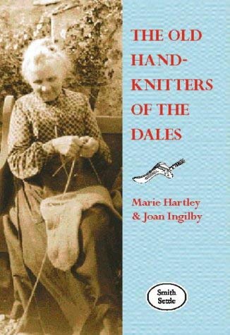 Beispielbild fr The Old Hand-knitters of the Dales zum Verkauf von Patrico Books