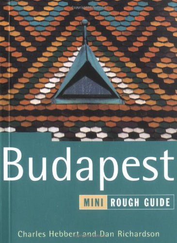 The Mini Rough Guide to Budapest 1st Edition (Rough Guide Mini Guides) (9781858284316) by Richardson, Dan; Hebbert, Charles