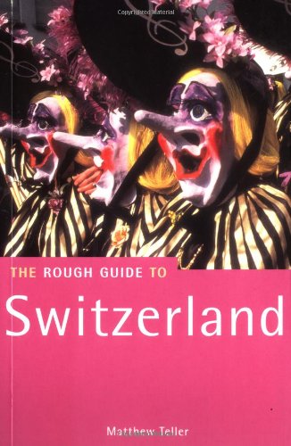 The Rough Guide to Switzerland, 1st Edition (Rough Guide Travel Guides) (9781858285382) by Teller, Matthew