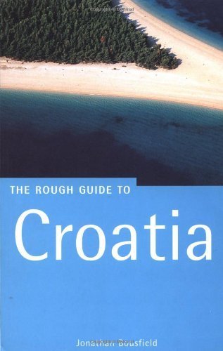 The Rough Guide to Croatia, 1st Edition (Rough Guide Travel Guides) (9781858285443) by Bousfield, Jonathan