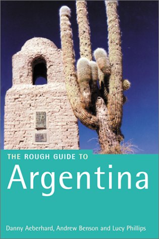 The Rough Guide to Argentina (9781858285696) by Aeberhard, Danny; Benson, Andrew; Phillips, Lucy