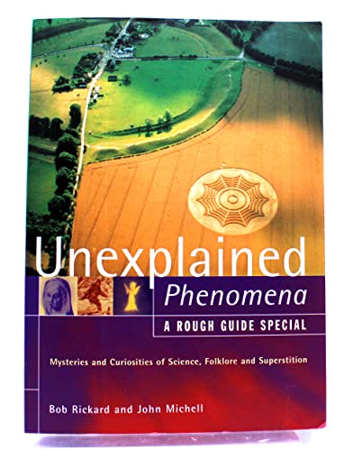 The Rough Guide to Unexplained Phenomena: Mysteries and Curiosities of Science, Folklore and Superstition (A Rough Guide Special) (9781858285894) by Michell, John; Rickard, Bob