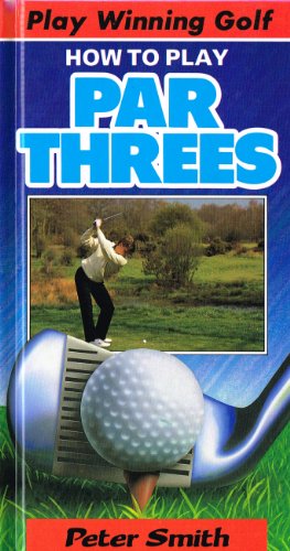 Beispielbild fr How to Play Par Threes (Play Winning Golf) zum Verkauf von AwesomeBooks