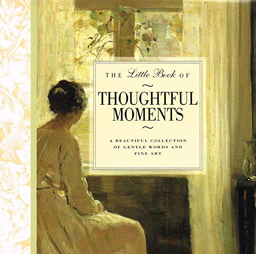 Stock image for LITTLE BOOK OF THOUGHTFUL MOMENTS A Beautiful Collection of Gentle Words and Fine Art for sale by Dromanabooks