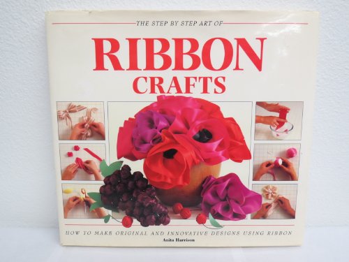 Stock image for THE STEP BY STEP ART OF RIBBON CRAFTS for sale by Better World Books