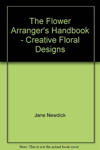 Beispielbild fr The Flower Arranger's Handbook - Creative Floral Designs zum Verkauf von AwesomeBooks