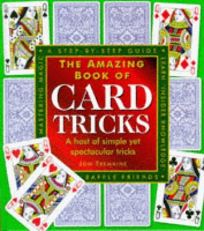 The Amazing Book of Card Tricks : A Host of Simple yet Spectacular Tricks - Jon Tremaine