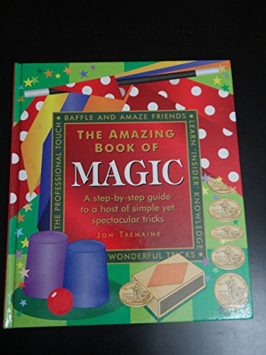 Imagen de archivo de A Step-by-step Guide to a Host of Simple Yet Spectacular Tricks (Amazing Book of Magic) a la venta por WorldofBooks