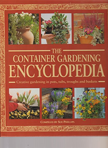 Beispielbild fr Container Gardening Encyclopedia : Creative Gardening in Pots, Tubs, Troughs and Baskets zum Verkauf von Better World Books