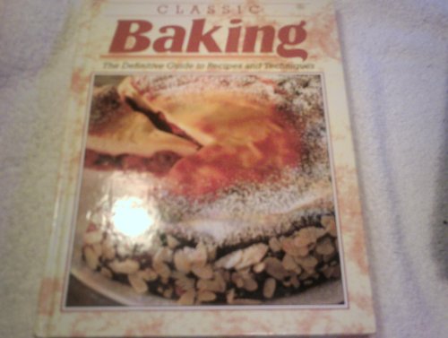 Imagen de archivo de Classic Baking the Definitive Guide to Recipes and Techniques a la venta por Cottage Books