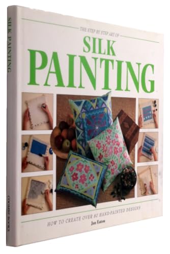 Stock image for The Step by Step Art of Silk Painting for sale by Your Online Bookstore