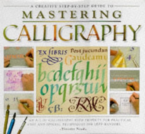 Beispielbild fr Mastering Calligraphy: An A-Z of Calligraphy with Projects, Uses and Special Techniques for Left-handers zum Verkauf von WorldofBooks