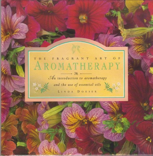 Stock image for The Fragrant Art of Aromatherapy: An Introduction to Aromatherapy and the Use of Essential Oils for sale by BooksRun