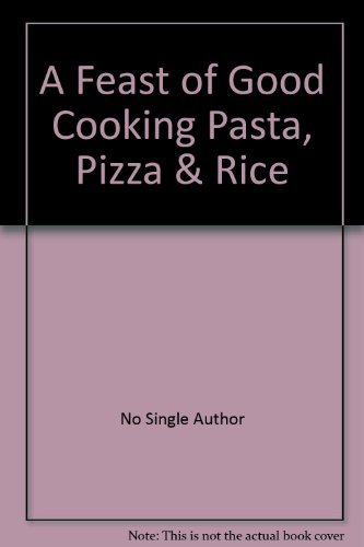 Beispielbild fr A Feast of Good Cooking Pasta, Pizza & Rice zum Verkauf von AwesomeBooks