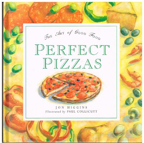 Imagen de archivo de The Art of Good Food Perfect Pizzas a la venta por Project HOME Books