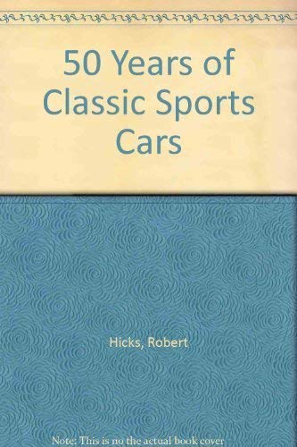 50 Years of Classic Sports Cars (9781858335759) by Robert Hicks