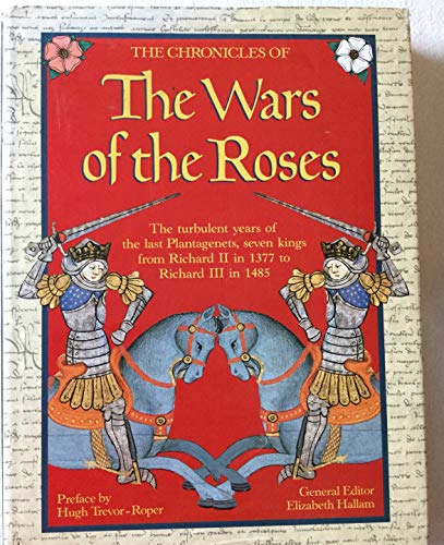 Imagen de archivo de Chronicles of the Wars of the Roses: The Turbulent Years of the Last Plantagenets, Seven Kings from Richard II in 1377 to Richard III in 1485 a la venta por ThriftBooks-Atlanta