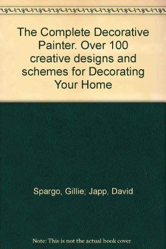 Beispielbild fr The Complete Decorative Painter. Over 100 creative designs and schemes for Decorating Your Home zum Verkauf von Global Village Books