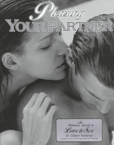 Imagen de archivo de Pleasing Your Partner : An Intimate Guide to Love and Sex a la venta por Better World Books