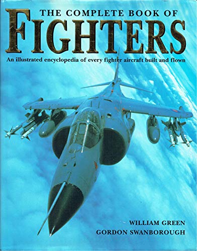 The Complete Book of Fighters (9781858337777) by Green, William & Swanborough, Gordon.