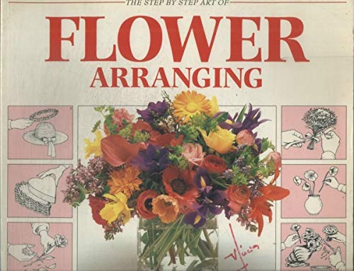 Imagen de archivo de The Step By Step Art of Flower Arranging a la venta por Better World Books